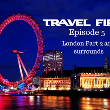6: Travel First with Alex First & Chris Coleman - Episode 5 - London Pt 2 and surrounds