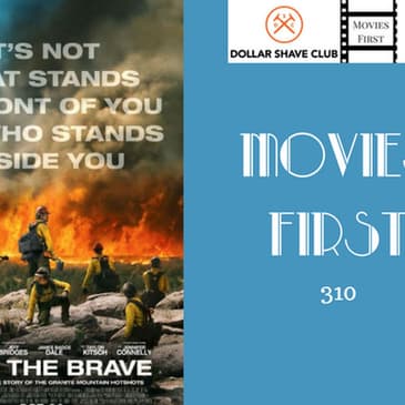 310: Only The Brave - Movies First with Alex First