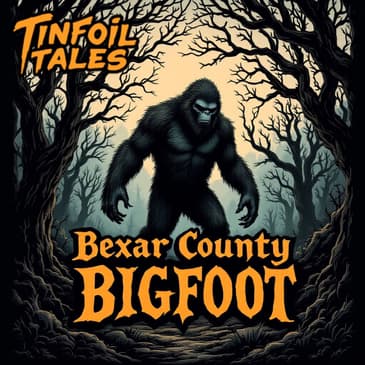 Ep 196: Bexar County Bigfoot