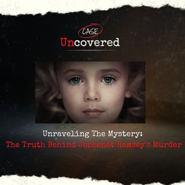 Unraveling The Mystery: The Truth Behind Jonbenét Ramsey’s Murder