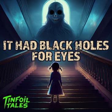 Ep. 156: It Had Black Holes For Eyes