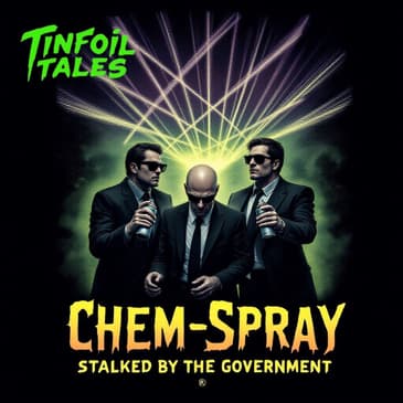 Ep. 176: Chem-Spray: Stalked by the Government