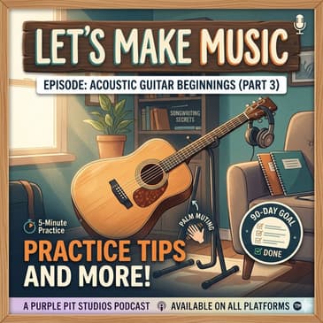 Acoustic Guitar Beginnings part 3 Practice Tips and More