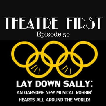 50: Lay Down Sally - Theatre First with Alex First