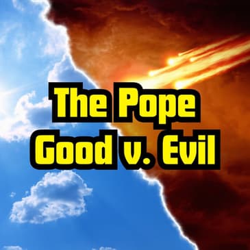 The Pope. Good V Evil