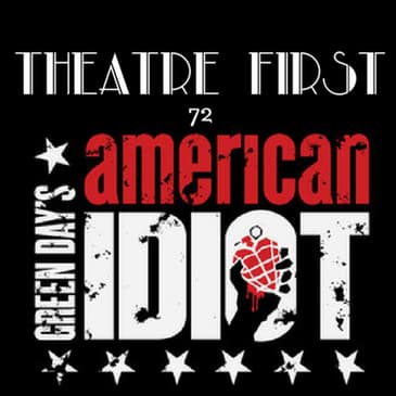 72: Green Day's American Idiot - Theatre First with Alex First