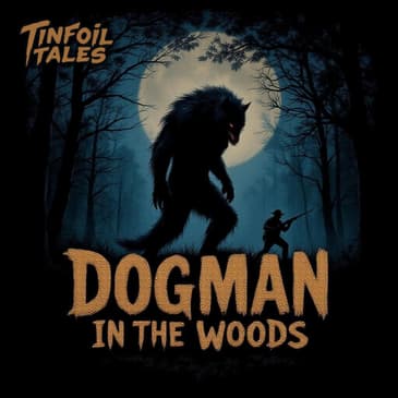 Ep. 239: Dogman in the Woods