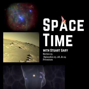 Mystery Maintained; Making Stars out of Bubbles; The Volcanic History of the Red Planet’s Jezero Crater : SpaceTime S25E07-09 Premium Editio