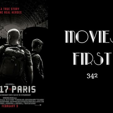 342: The 15:17 To Paris - Movies First with Alex First