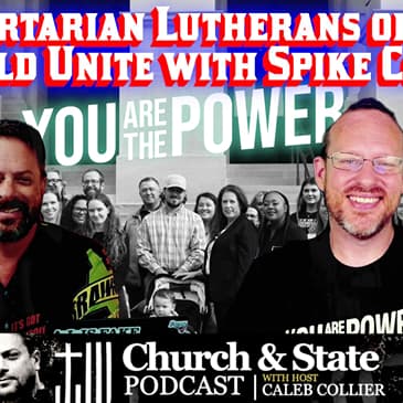 Church & State - Libertarian Lutherans of the World Unite with Spike Cohen