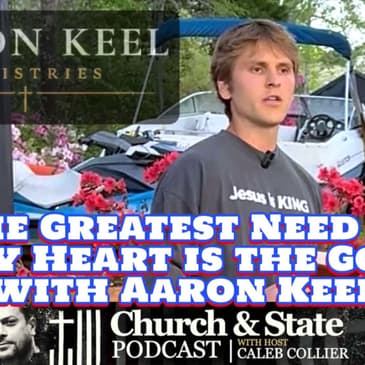 Church &State - The Greatest Need in Every Heart is the Gospel with Aaron Keel