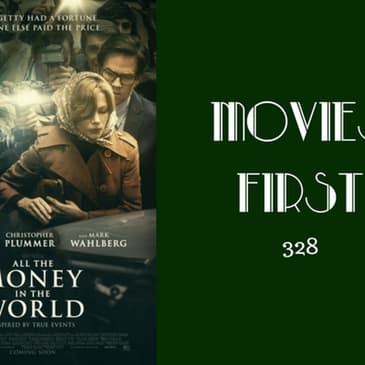 328: All The Money In The World - Movies First with Alex First
