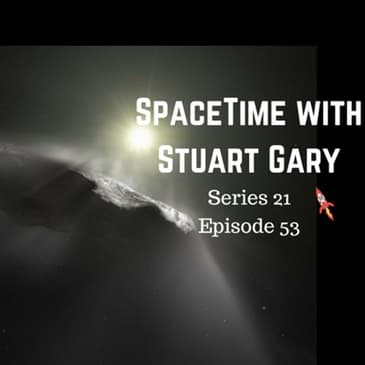 53: Interstellar asteroid may actually be a comet - SpaceTime with Stuart Gary Series 21 Episode 53