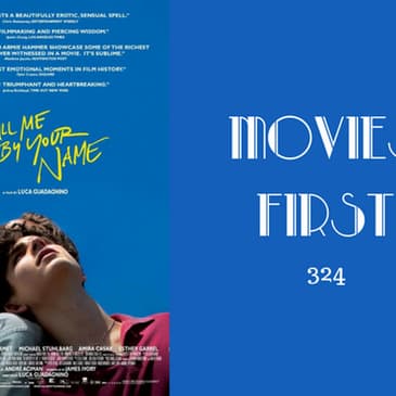 324: Call Me By Your Name - Movies First with Alex First