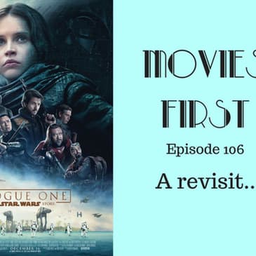 108: Rogue One: A Star Wars Story - Revisited - Movies First with Alex First & Chris Coleman Episode 106