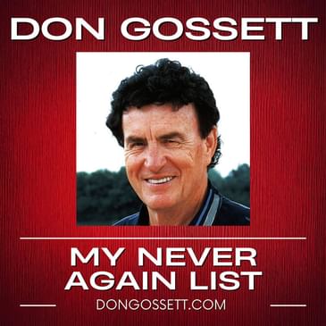 002 - My Never Again List - Don Gossett