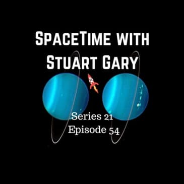 54: Cataclysmic collision helped shape Uranus - SpaceTime with Stuart Gary Series 21 Episode 54