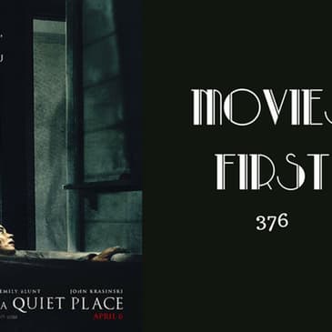 376: A Quiet Place - Movies First with Alex First