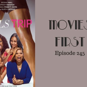 247: Girl's Trip - Movies First with Alex First Episode 245