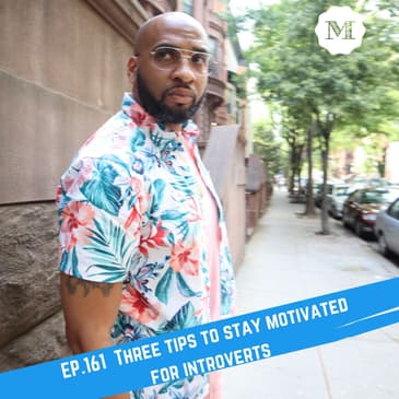 Ep. 161 3 Tips on how to stay Motivated for introverts