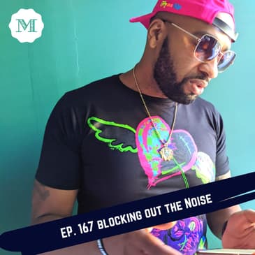 Ep. 167 Blocking out the Noise