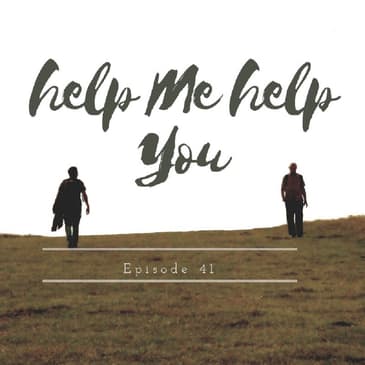 Ep. 41 Help Me, Help You