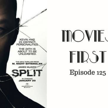 127: Split - Movies First with Alex First Episode 125