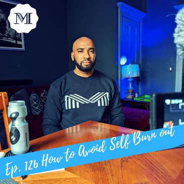 Ep. 126 How to avoid Self Burn out