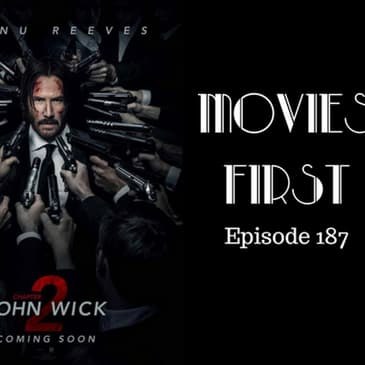189: John Wick: Chapter 2 - Movies First with Alex First Episode 187