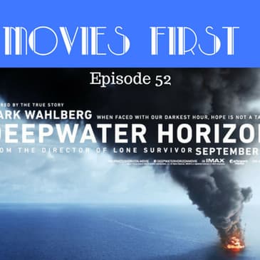 54: Deepwater Horizon - Movies First with Alex First & Chris Coleman Episode 52