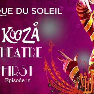 12: KOOZA from Cirque De Soleil - Theatre First with Alex First Episode 12