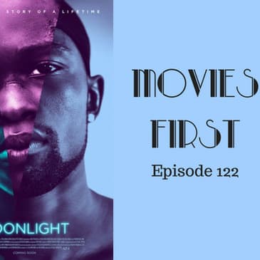 124: Moonlight - Movies First with Alex First Episode 122