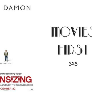 325: Downsizing - Movies First with Alex First