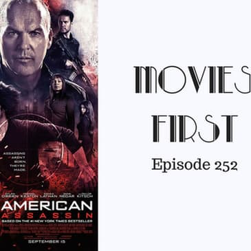 254: American Assassin - Movies First with Alex First Episode 252