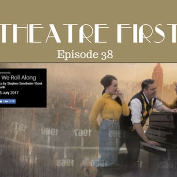 38: Merrily We Roll Along - Theatre First with Alex First Episode 38