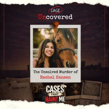 Cases That Haunt Me: The Unsolved Murder of Rachel Hansen