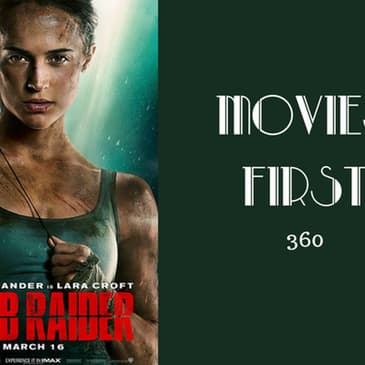 360: Tomb Raider (2018) - Movies First with Alex First