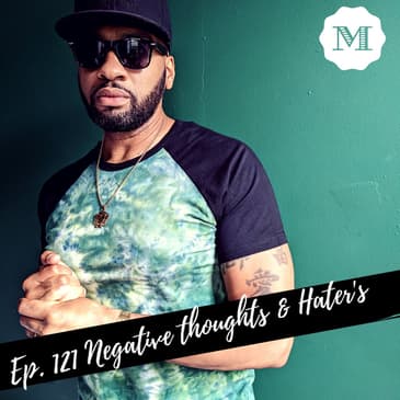 Ep. 122 Haters & Negative Thoughts