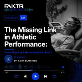 Episode 134 - The Missing Link in Athletic Performance: Brain Mapping & Neurofeedback with Dr. Kevin Butterfield, Part 1