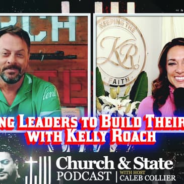 Church and State - Equipping Leaders to Build Their Legacy with Kelly Roach