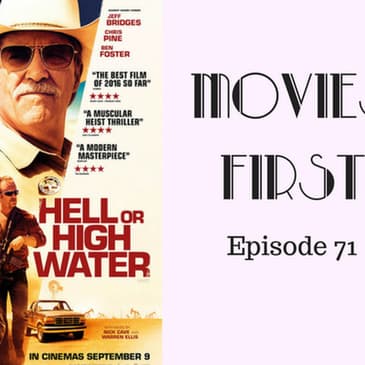 73: Hell or High Water - Movies First with Alex First & Chris Coleman Episode 71