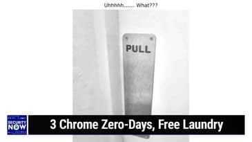 SN 975: 312 Scientists & Researchers Respond - 3 Chrome Zero-Days, Free Laundry