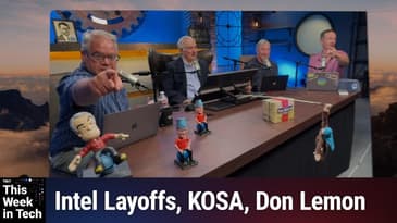 TWiT 991: This Show Is Securities Fraud - Intel Layoffs, KOSA, Don Lemon