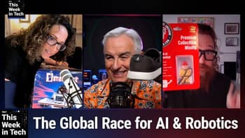 TWiT 1084: Don't Overcook the Asparagus - US Tech Titans vs. China's Rising Innovators