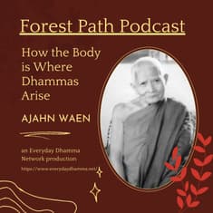 How The Body Is Where Dhammas Arise | Ajahn Waen Sucinno
