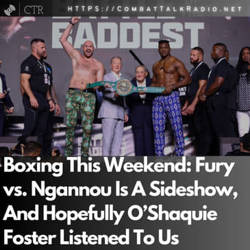 Boxing This Weekend: Fury vs. Ngannou Is A Sideshow, And Hopefully O’Shaquie Foster Listened To Us