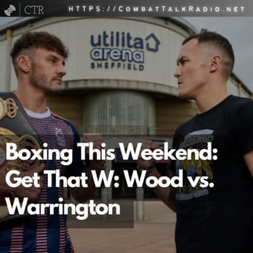 Boxing This Weekend: Get That W: Wood vs. Warrington