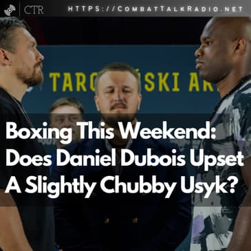 Boxing This Weekend: Does Daniel Dubois Upset A Slightly Chubby Usyk?