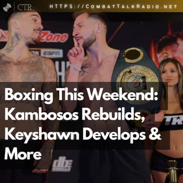 Boxing This Weekend: Kambosos Rebuilds, Keyshawn Develops &amp; More