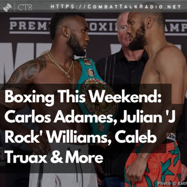 Boxing This Weekend: Carlos Adames, Julian 'J Rock' Williams, Caleb Truax &amp; More